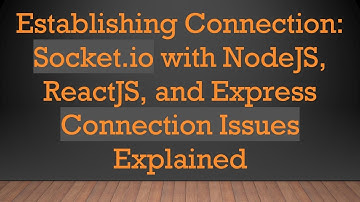 Establishing Connection: Socket.io with NodeJS, ReactJS, and Express Connection Issues Explained