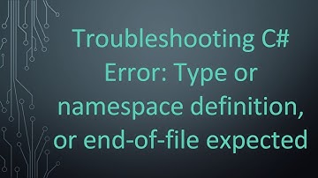 Troubleshooting C# Error: Type or namespace definition, or end-of-file expected