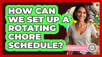 How Can We Set Up A Rotating Chore Schedule?