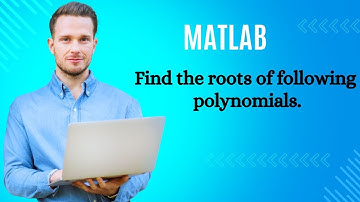 "Finding Polynomial Roots in MATLAB | Step-by-Step Tutorial"