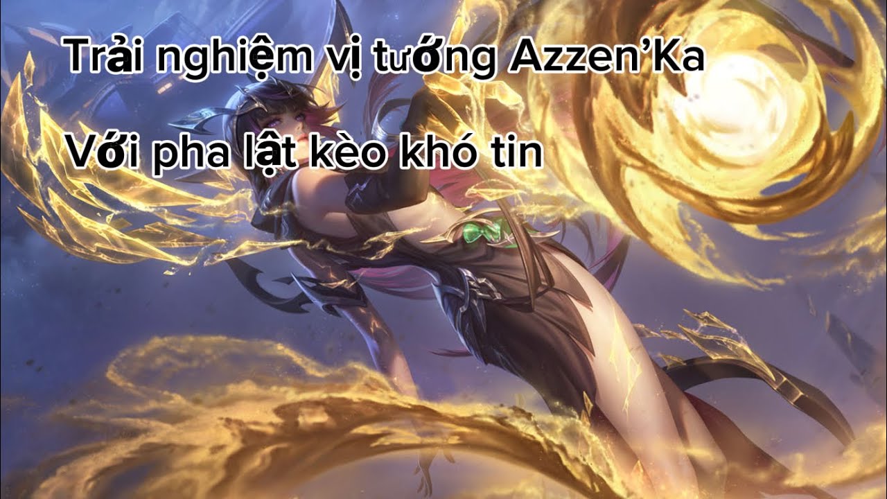 Liên Quân Mobile | Trải nghiệm vị tướng Azzen’Ka