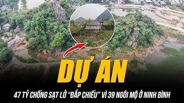 DỰ ÁN 47 TỶ CHỐNG SẠT LỞ “ĐẮP CHIẾU” VÌ 39 NGÔI MỘ Ở NINH BÌNH: CUỘC THƯƠNG LƯỢNG DI DỜI VÔ THỜI HẠN