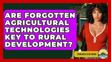 Are Forgotten Agricultural Technologies Key To Rural Development? - Farm Wealth Network