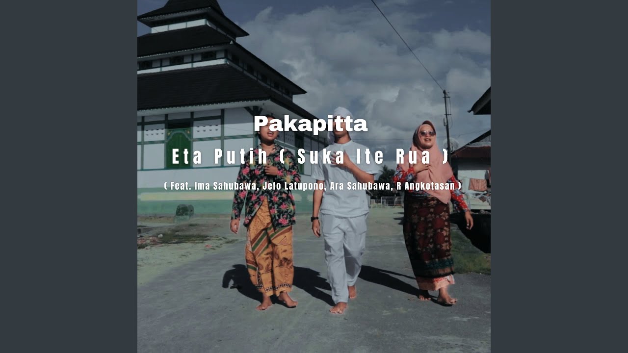 Eta Putih ( Suka Ite Rua ) (feat. Ima Sahubawa, Jefo Latupono, Ara Sahubawa, R Angkotasan)