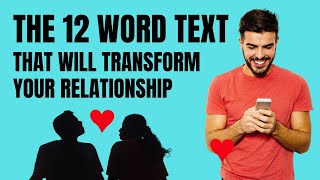 The 12 word text that will transform your relationship