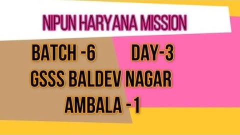BATCH 6 DAY 3 GSSS BALDEV NAGAR AMBALA NIPUN HARYANA MISSION FOUNDATIONAL LITERACY AND NUMERACY