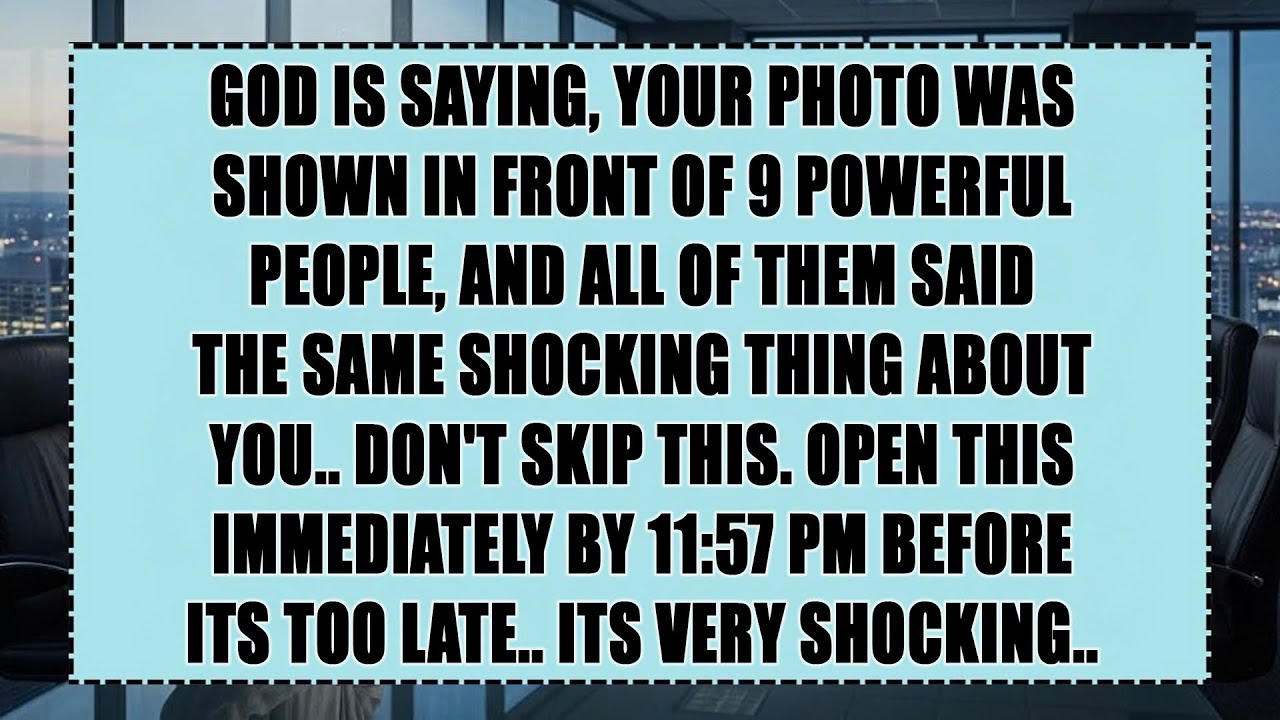 God says: your photo was shown in front of 9 powerful people, and all of them said shocking thing..