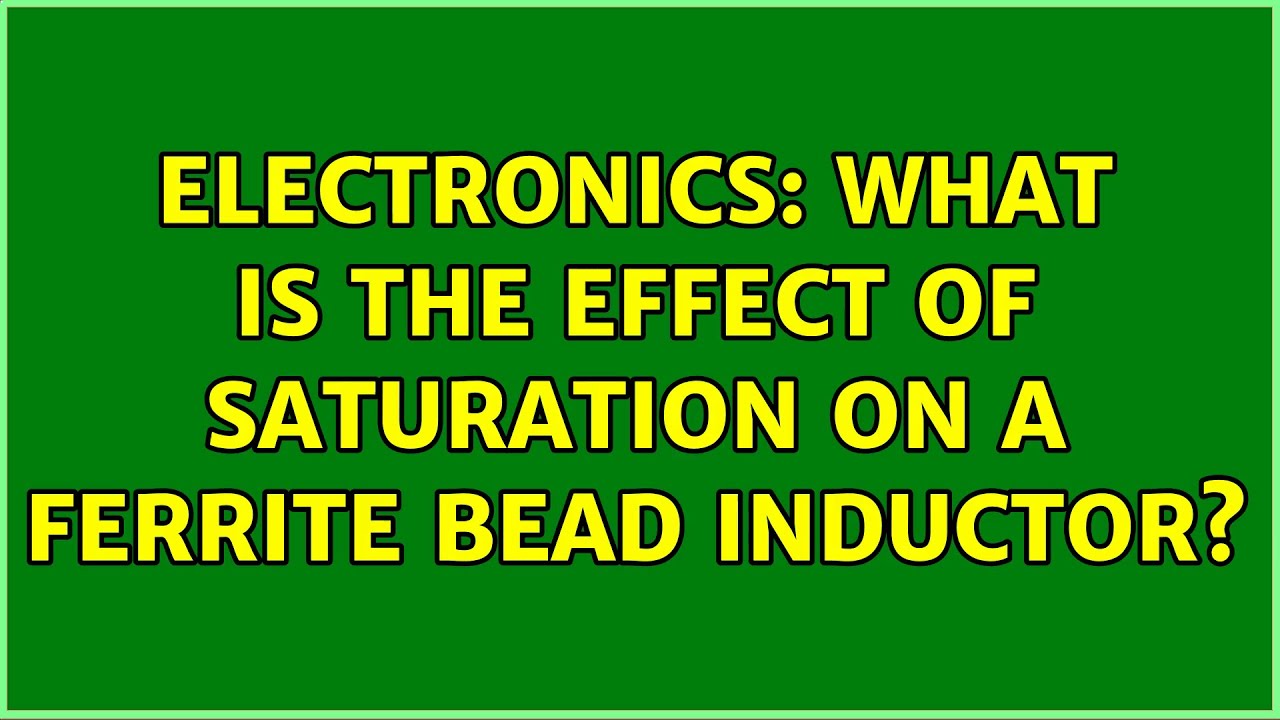 Electronics What is the effect of Saturation on a Ferrite Bead