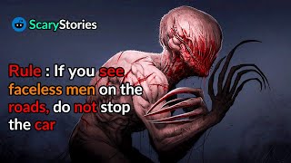 Rule : If you see faceless men on the roads, do not stop the car. |scary stories