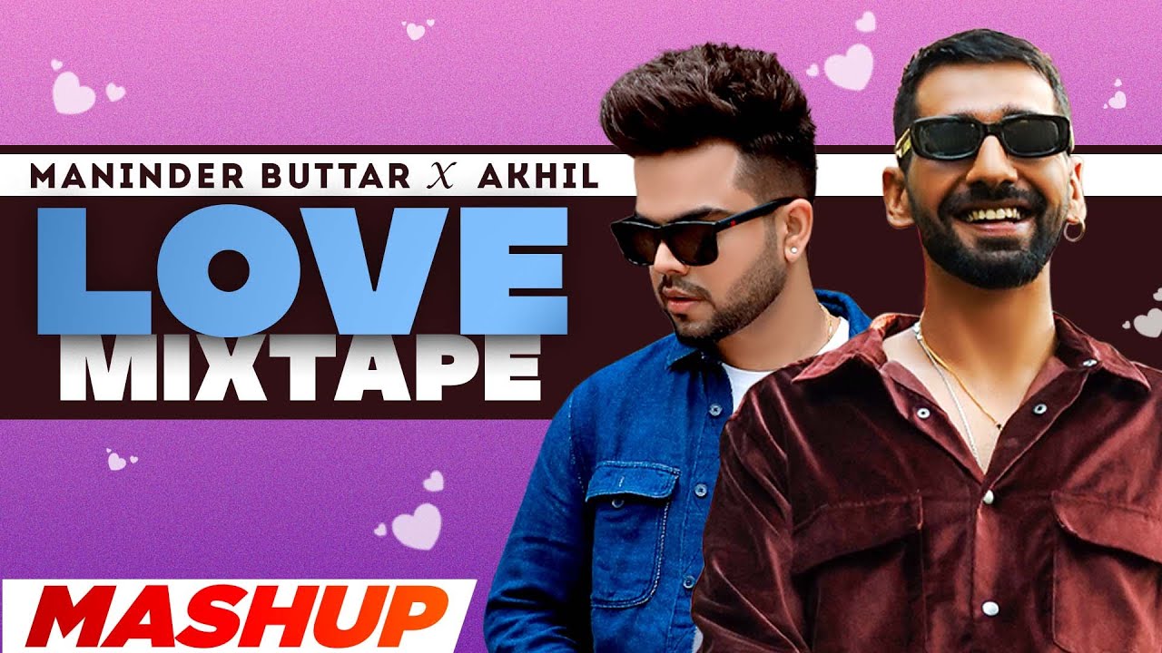 Love Mixtape (Mashup) | Maninder Buttar X Akhil | Latest Punjabi Songs 2022 | New Punjabi Songs 2022