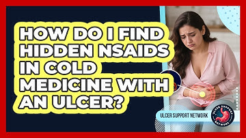 How Do I Find Hidden NSAIDs In Cold Medicine With An Ulcer? - Ulcer Support Network