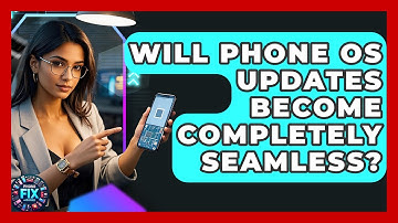 Will Phone OS Updates Become Completely Seamless? - Phone Fix and Features