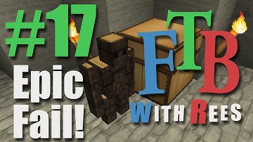 FTB with Rees, 17: Epic Fail!
