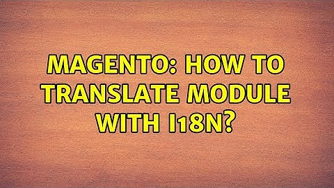 Magento: How to translate module with i18n? (2 Solutions!!)