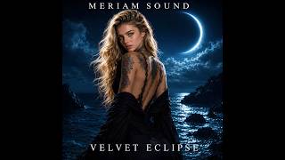 Meriam Sound - Velvet Eclipse 🌙 | Cinematic Melodic Techno