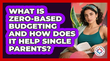 What Is Zero-based Budgeting And How Does It Help Single Parents? - Single Parent Support Hub