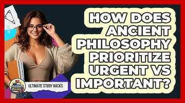 How Does Ancient Philosophy Prioritize Urgent Vs Important? - Ultimate Study Hacks
