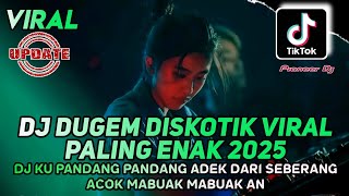 DJ DUGEM DISKOTIK VIRAL PALING ENAK 2025 - DJ KUPANDANG PANDANG X DJ ACUOK MABUAK MABUAK AN