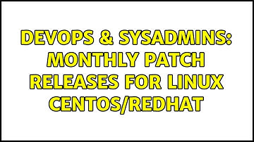 DevOps & SysAdmins: Monthly Patch Releases for Linux CentOS/RedHat (3 Solutions!!)