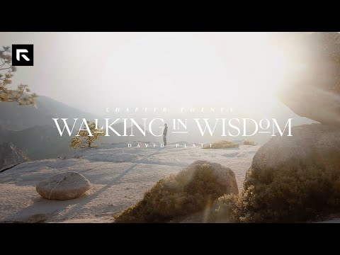 Chapter 20: Walking in Wisdom || David Platt