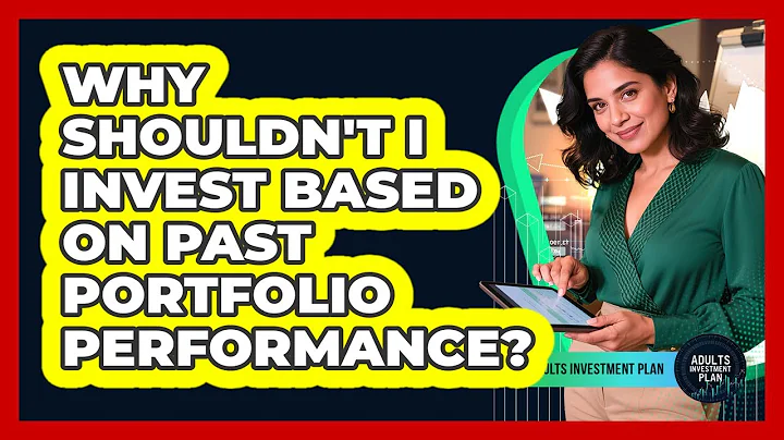 Why Shouldn't I Invest Based On Past Portfolio Performance? - Adults Investment Plan