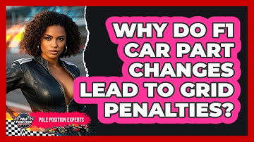 Why Do F1 Car Part Changes Lead To Grid Penalties? - Pole Position Experts