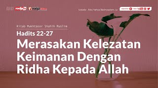 Mukhtasor Shahih Muslim: Kelezatan Iman,  Hadits 22-27 - Ustadz Abu Yahya Badru Salam, Lc.