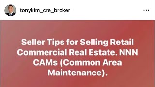 Seller Tips for Selling Retail Commercial Real Estate. NNN CAMs (Common Area Maintenance).