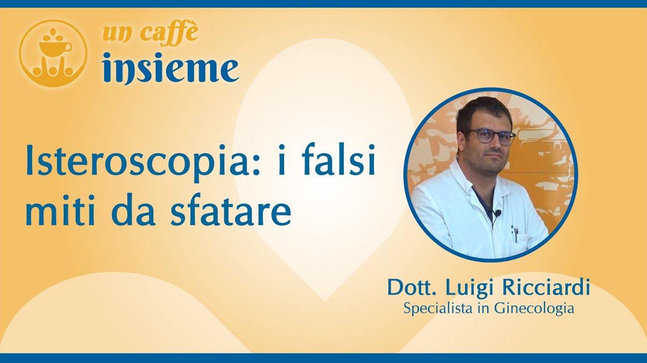 Isteroscopia: i falsi miti da sfatare | Dr. Luigi Ricciardi