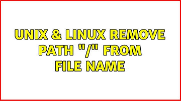 Unix & Linux: remove path "/" from file name (2 Solutions!!)