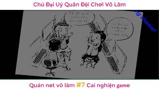 Quán net võ lâm 7 Cai nghiện game và Chú đại úy quân đội chơi võ lâm 1 screenshot 2