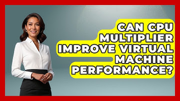 Can CPU Multiplier Improve Virtual Machine Performance? - Your Computer Companion