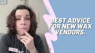 Best Advice for New Wax Vendors! - Advice Video 💖