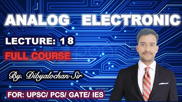 ANALOG ELECTRONIC | L 18 | FOR UPSC/GATE/ IES |