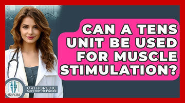 Can A TENS Unit Be Used For Muscle Stimulation? - Orthopedic Support Network