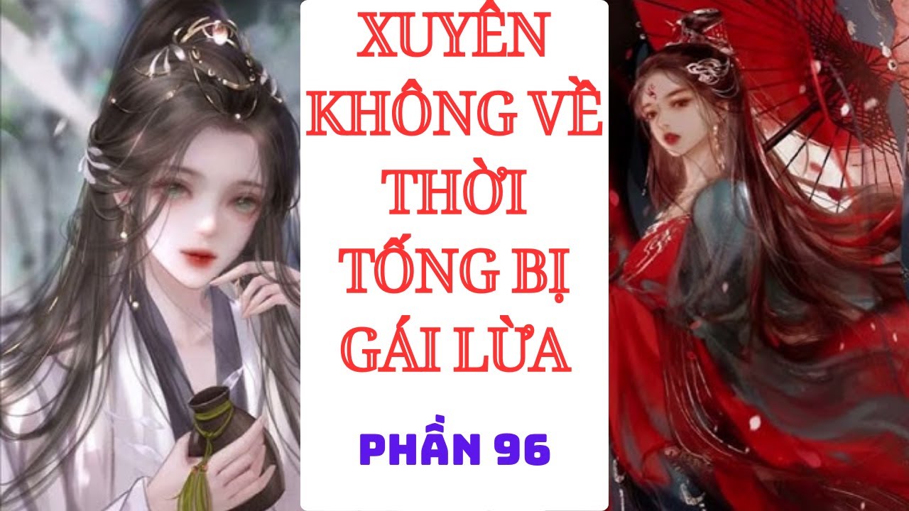 Xuyên Không Về Thời Tống Bị Gái Lừa Phần 96