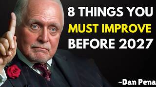 🚀 8 Things You Must Improve Before 2027 | Dan Pena Motivational Speech