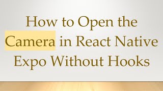 How to Open the Camera in React Native Expo Without Hooks