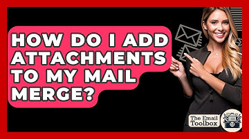 How Do I Add Attachments To My Mail Merge? - TheEmailToolbox.com