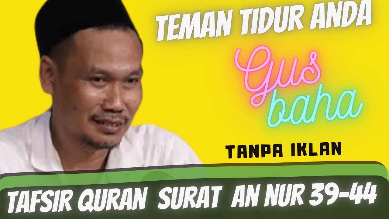 NGAJI GUS BAHA TANPA IKLAN TAFSIR QURAN SURAT AN NUR 39-44