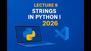 Lecture  9 | Strings in Python | Python for Beginners for 2026