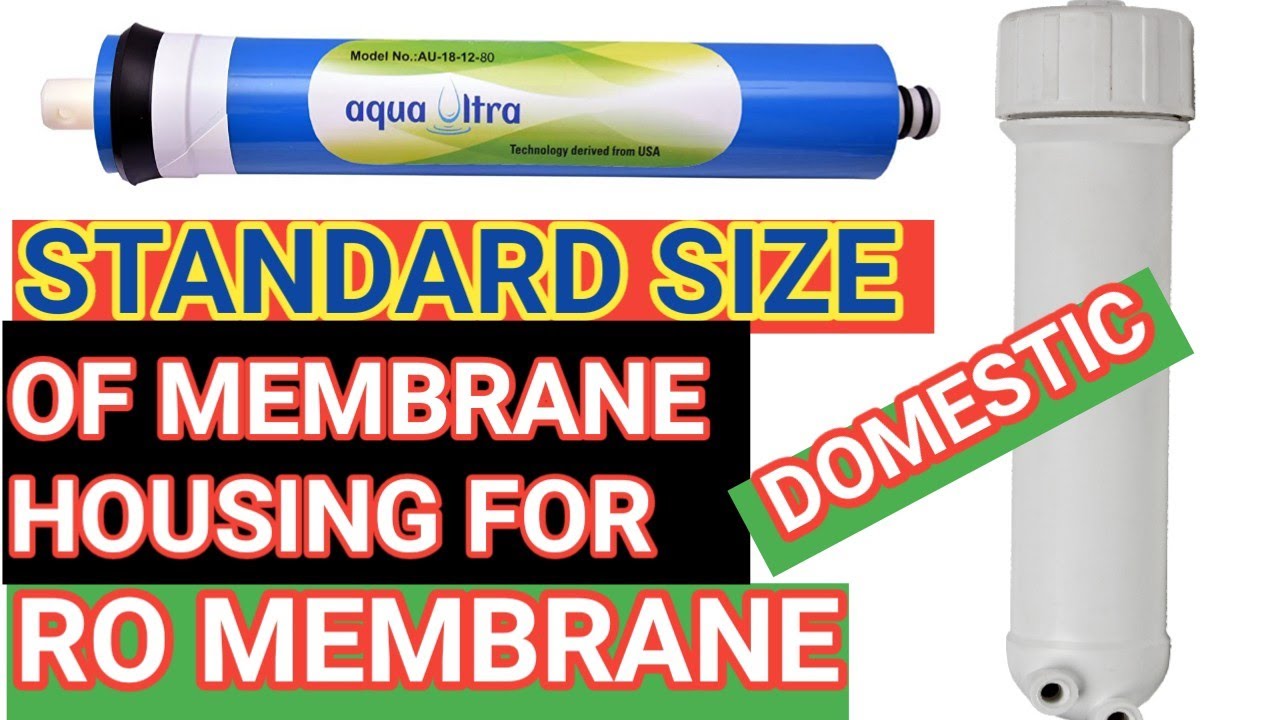 SIZE OF MEMBRANE HOUSING FOR 10" DOMESTIC RO MEMBRANE