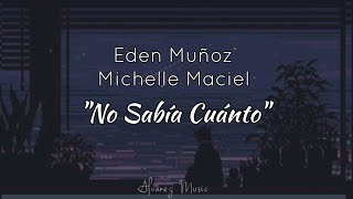 Eden Muñoz ft Michelle Maciel - No Sabía Cuánto (Letra)