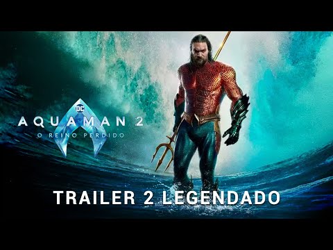Aquaman 2: O Reino Perdido • Trailer 2 Legendado