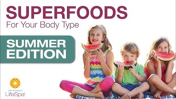 Superfoods For Your Body Type: Summer Edition  | John Douillard