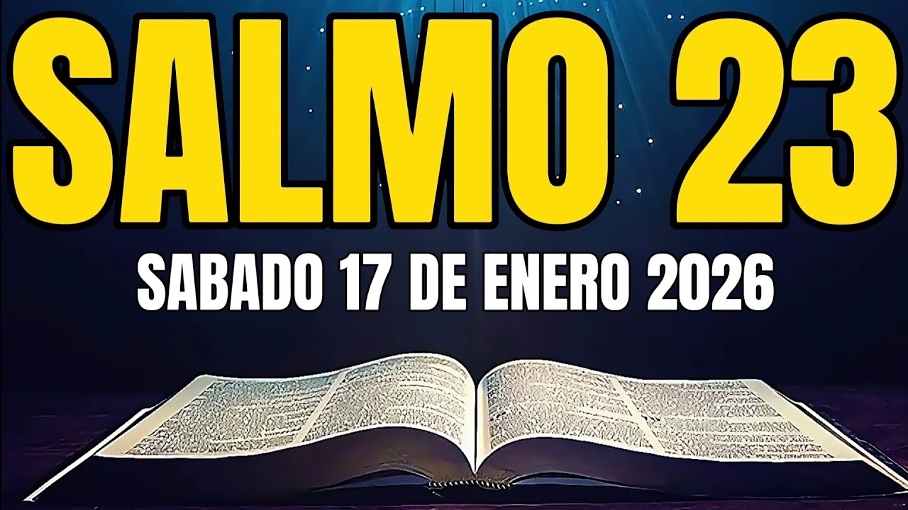 SALMO 23 ORACIÓN de PROTECCIÓN DE HOY SABADO 17 de ENERO 2026