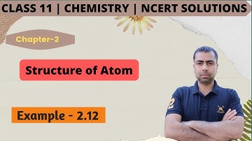 Class 11 Chemistry NCERT Solutions | Example - 2.12 | Chapter- 2 | Structure of Atom