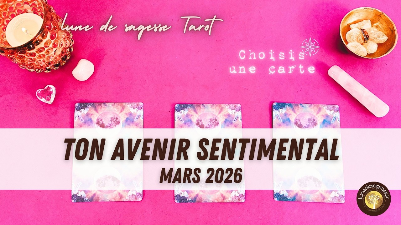 💞 TON AVENIR SENTIMENTAL - MARS 2026 🔮 Tirage sentimental à choix · Guidance mensuelle