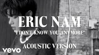 Eric Nam - I Don’t Know You Anymore (Acoustic Live Version)