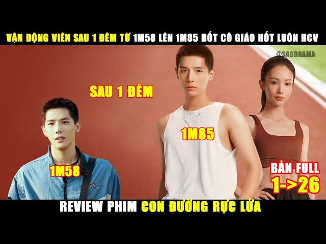 Vận Động Viên Sau 1 Đêm Từ 1m58 Lên 1m85 Hốt Cô Giáo Đoạt Luôn HCV | Review Phim Con Đường Rực Lửa class=